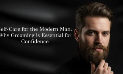 Self-Care for the Modern Man Why Grooming is Essential for Confidence copy