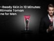 Party-Ready Skin in 10 Minutes_ The Ultimate Toman Routine for Men