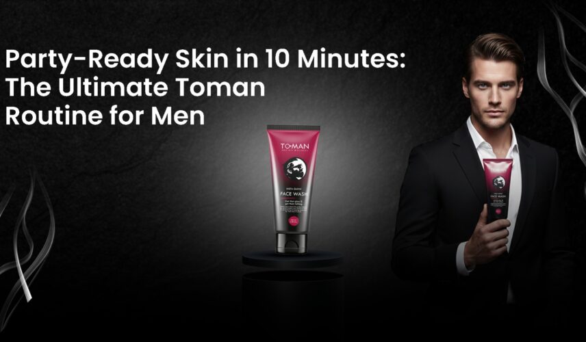 Party-Ready Skin in 10 Minutes_ The Ultimate Toman Routine for Men