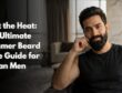 Beat the Heat- The Ultimate Summer Beard Care Guide for Indian Men